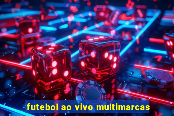 futebol ao vivo multimarcas